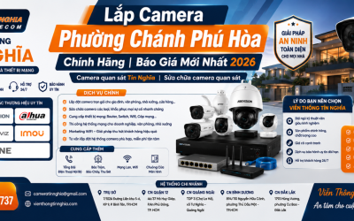 Lắp Camera Phường Chánh Phú Hòa Chính Hãng | Báo Giá Mới Nhất 2026