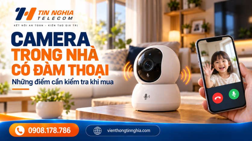 Camera Trong Nhà Có Đàm Thoại: Những Điểm Cần Kiểm Tra Khi Mua