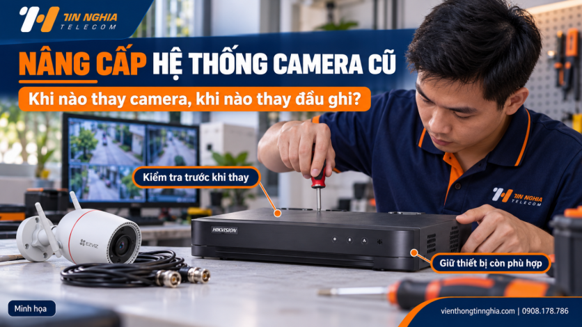 Nâng Cấp Hệ Thống Camera Cũ: Khi Nào Thay Camera, Khi Nào Thay Đầu Ghi?